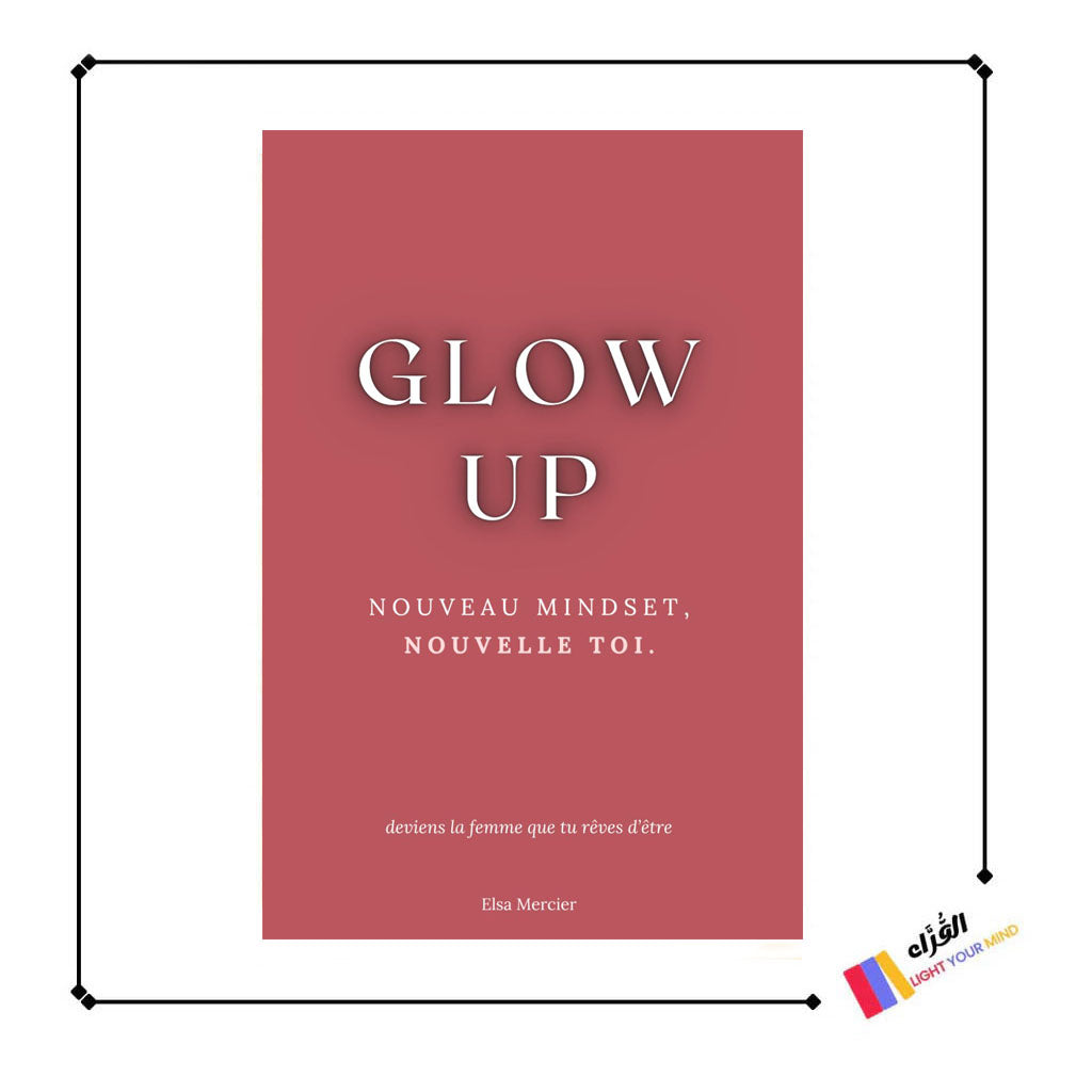 Glow Up: Nouveau Mindset, Nouvelle Toi