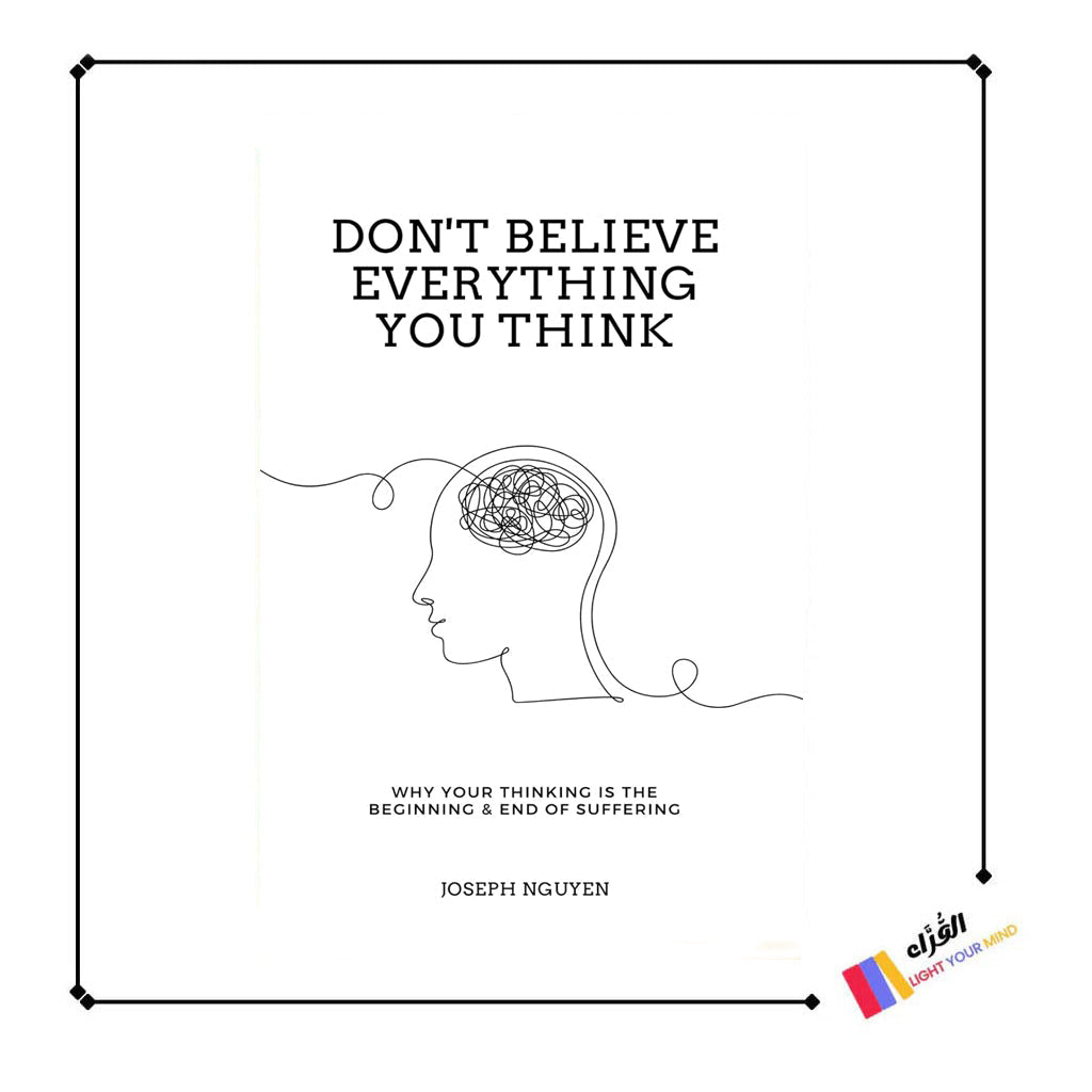 Don't Believe Everything You Think (Expanded Edition): Why Your Thinking Is The Beginning & End Of Suffering (Books By Joseph Nguyen)