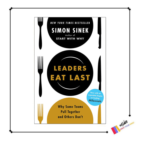 Leaders Eat Last: Why Some Teams Pull Together and Others Don't