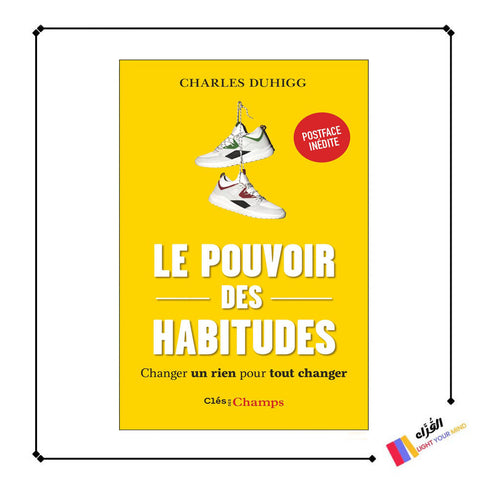 Le pouvoir des habitudes: Changer un rien pour tout changer