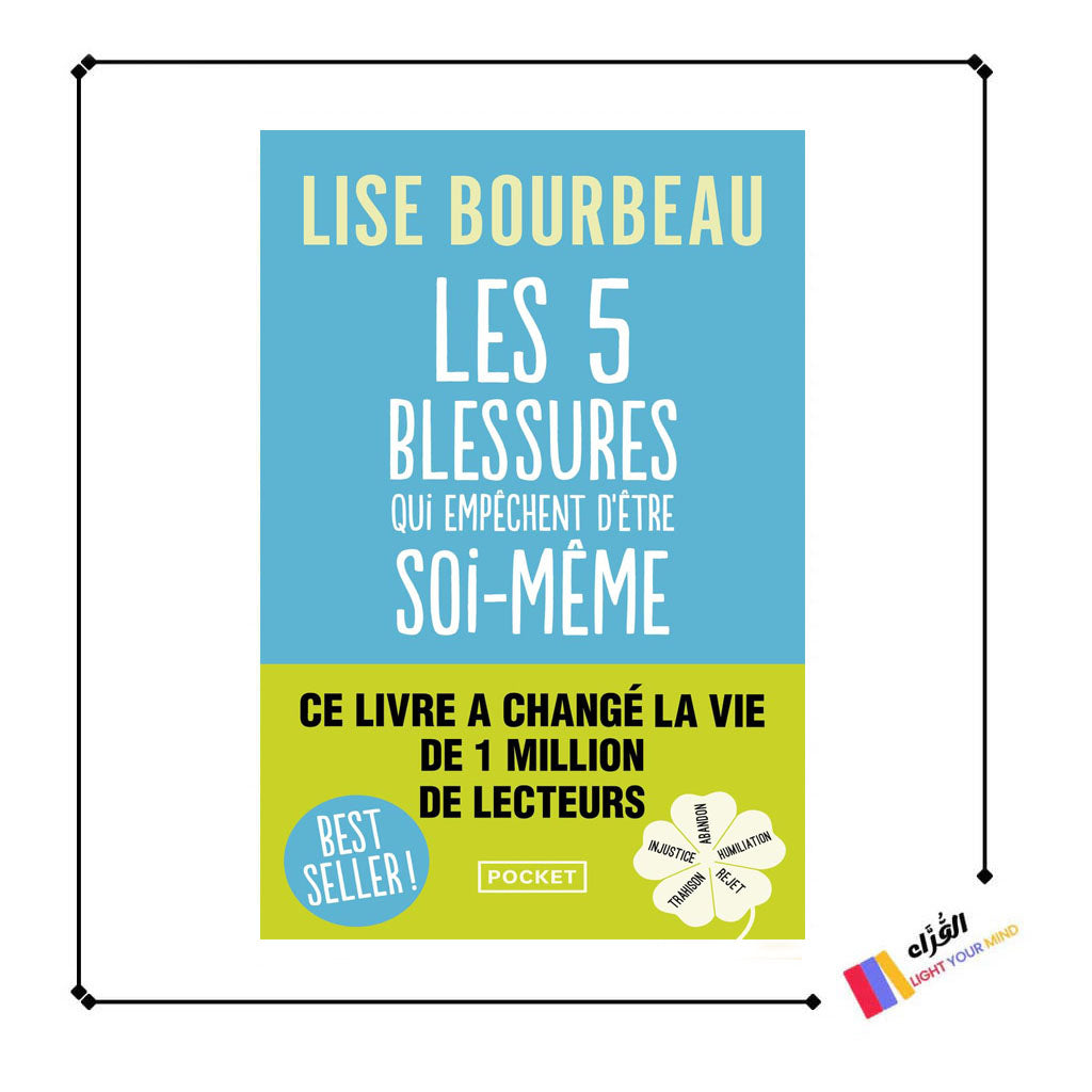 Les cinq blessures qui empêchent d'être soi-même: Rejet, abandon, humiliation, trahison, injustice