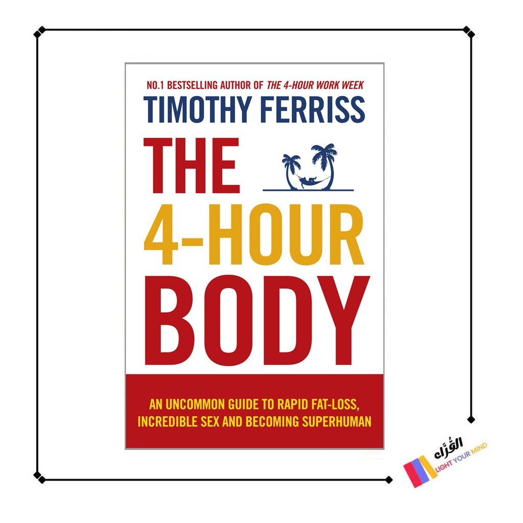 The 4-Hour Body: An Uncommon Guide to Rapid Fat-loss, Incredible Sex and Becoming Superhuman