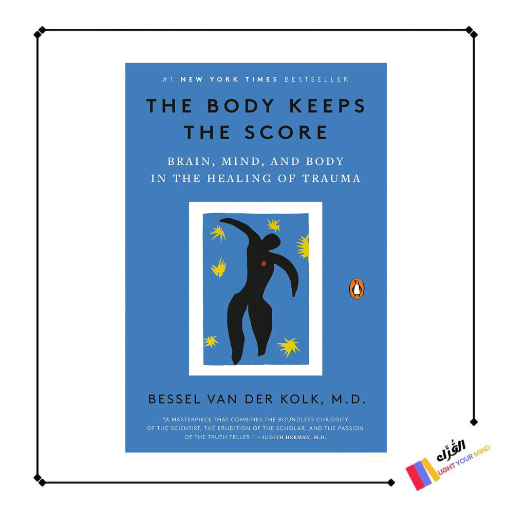 The Body Keeps the Score: Brain, Mind, and Body in the Healing of Trauma