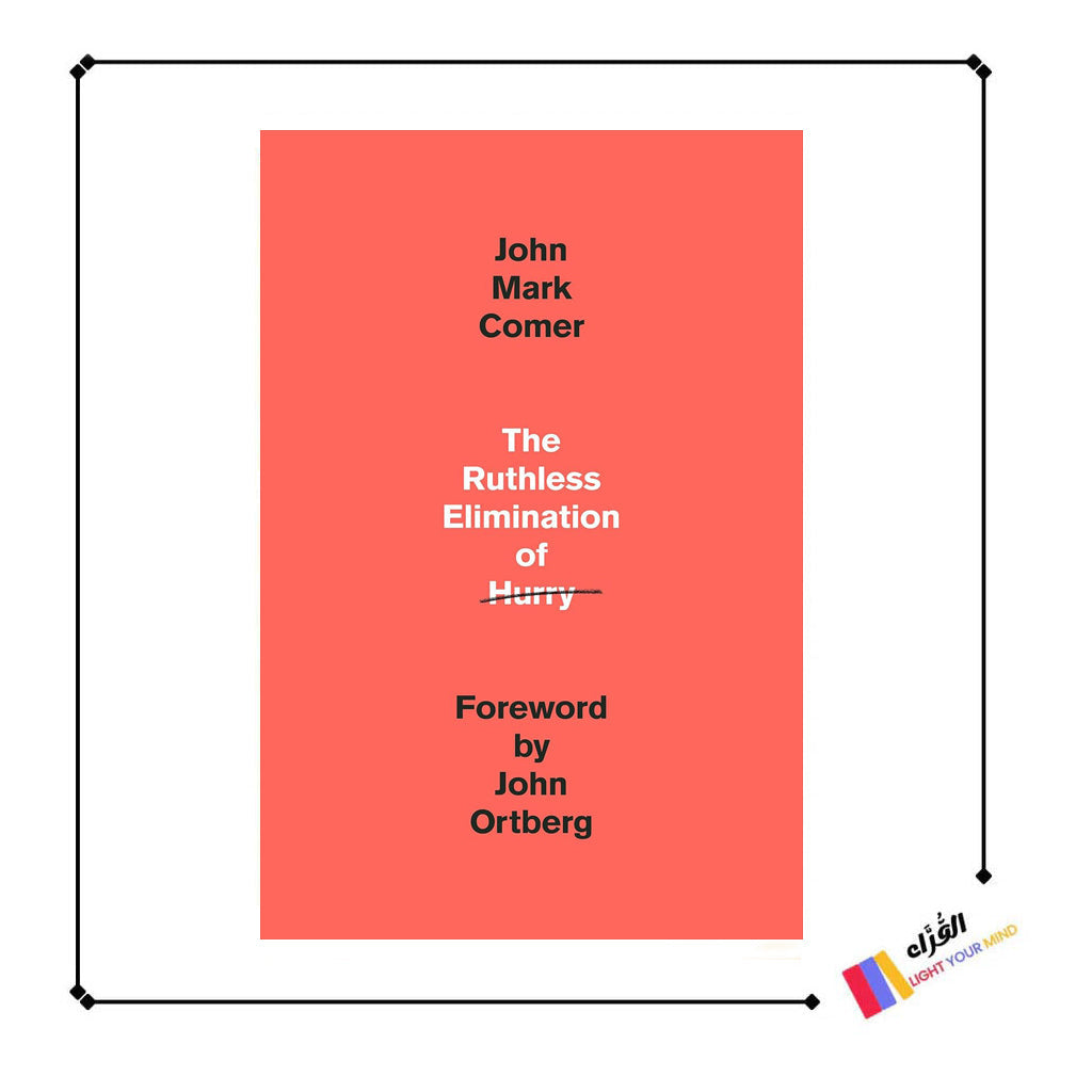 The Ruthless Elimination of Hurry: How to Stay Emotionally Healthy and Spiritually Alive in the Chaos of the Modern World