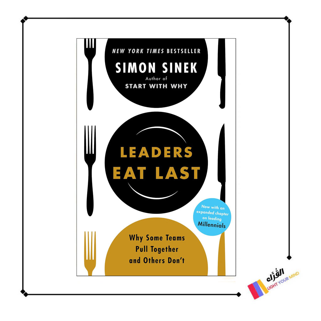 Leaders Eat Last: Why Some Teams Pull Together and Others Don't