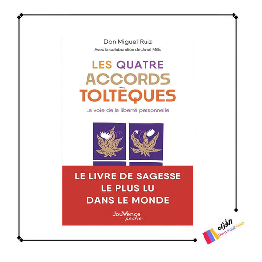 Les Quatre Accords toltèques: La voie de la liberté personnelle