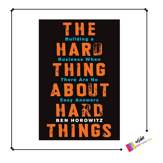 The Hard Thing About Hard Things: Building a Business When There Are No Easy Answers―Straight Talk on the Challenges of Entrepreneurship